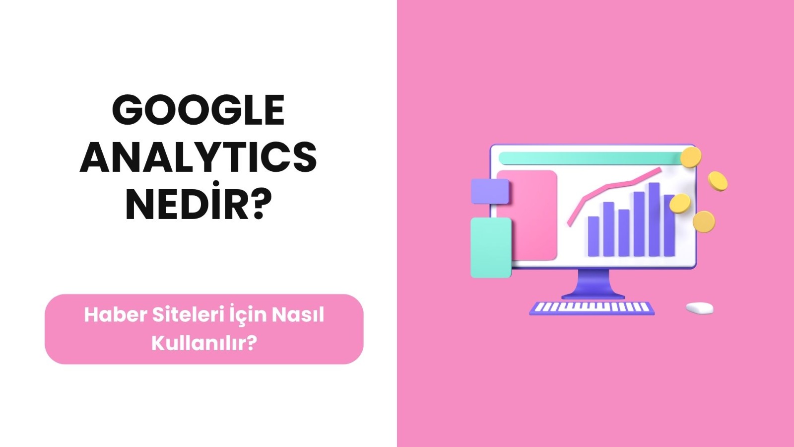 Google Analytics Nedir? Haber Siteleri İçin Nasıl Kullanılır?