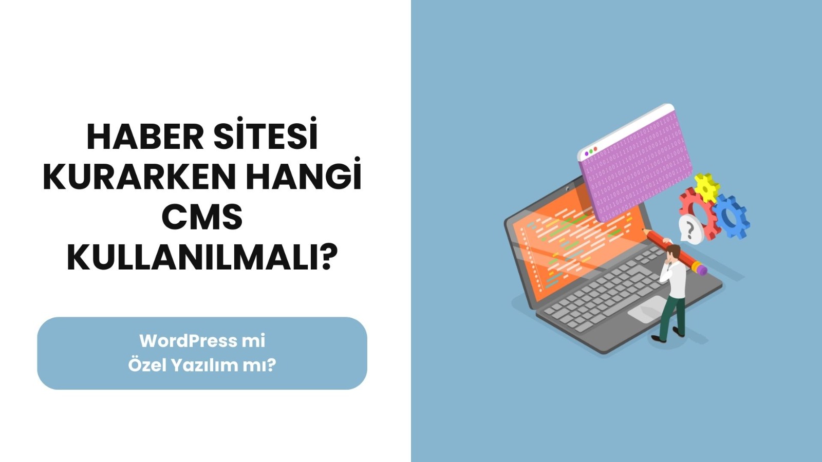 Haber Sitesi Kurarken Hangi CMS Kullanılmalı? Özel Yazılım mı WordPress mi?