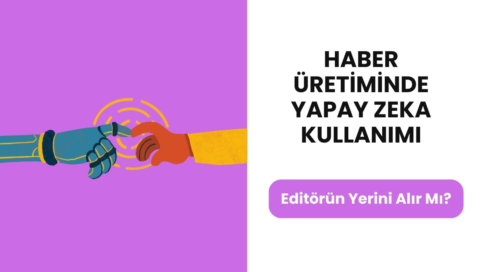 Haber Üretiminde Yapay Zeka Kullanımı: Editörün Yerini Alır mı?