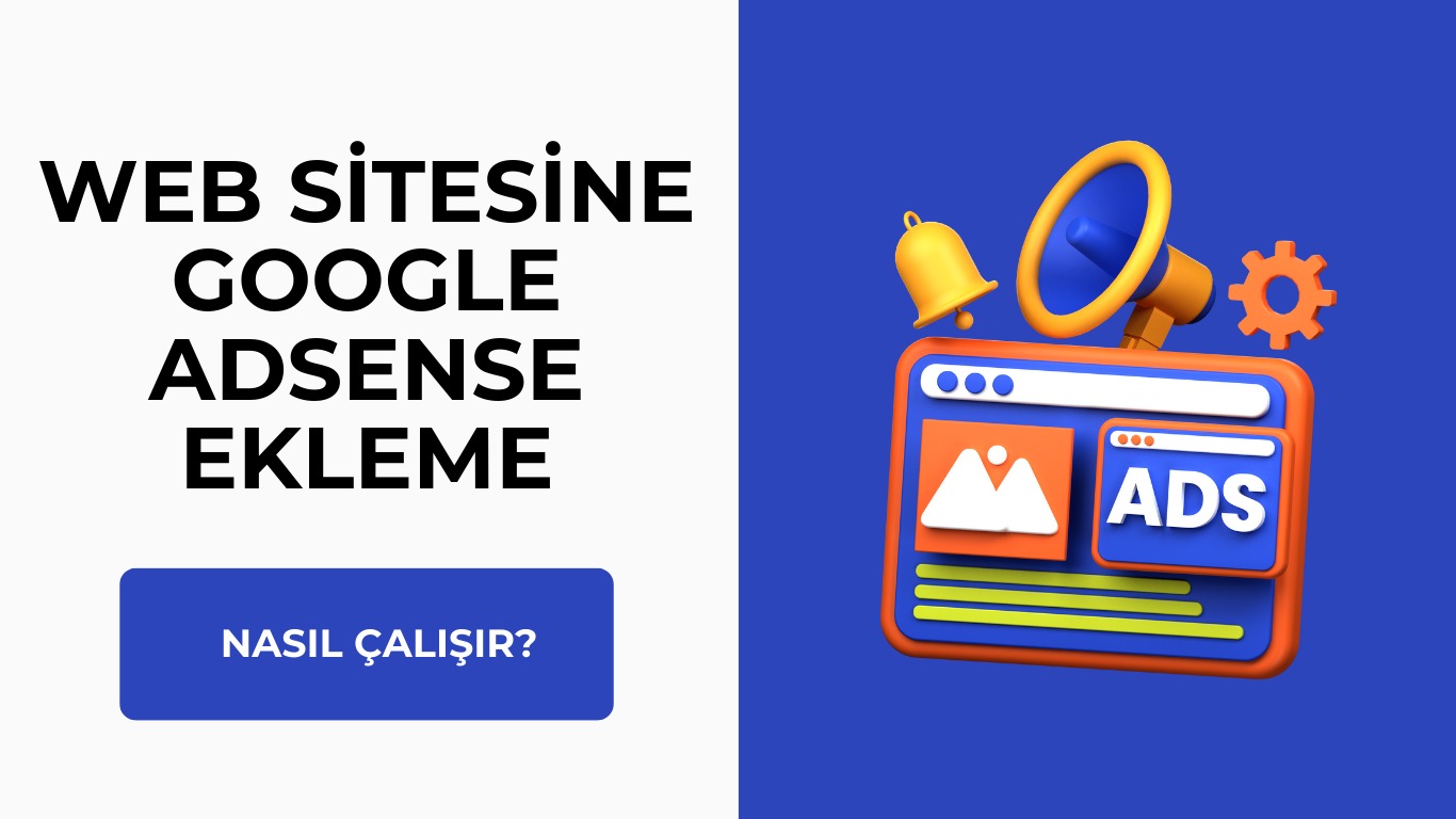 Web Sitesine Google Adsense Ekleme: Nasıl Çalışır?